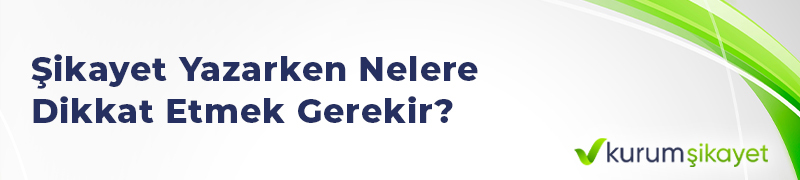 Şikayet Yazarken Nelere Dikkat Etmek Gerekir?