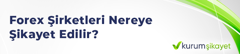 Forex Şirketleri Nereye Şikayet Edilir?